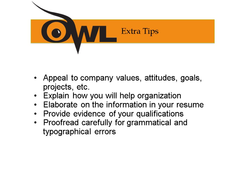 Appeal to company values, attitudes, goals, projects, etc. Explain how you will help organization